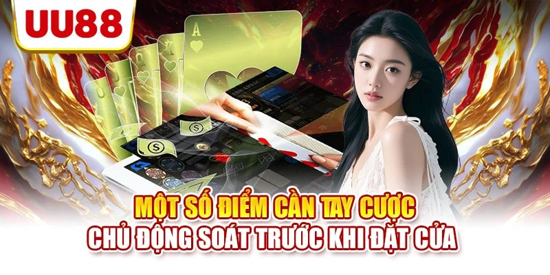 Một số điểm cần tay cược chủ động soát trước khi đặt cửa