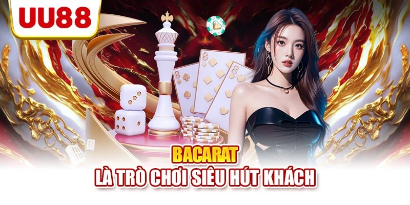 Bacarat là trò chơi siêu hút khách