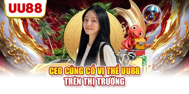 CEO củng cố vị thế UU88 trên thị trường