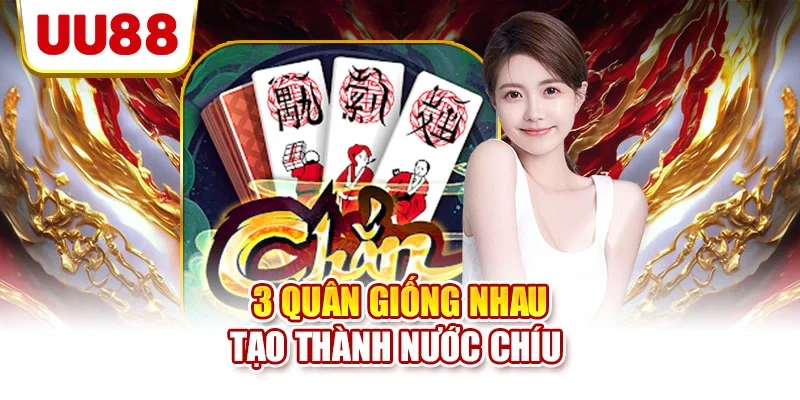 3 quân giống nhau tạo thành nước chíu