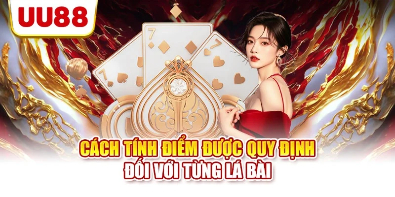 Cách tính điểm được quy định đối với từng lá bài