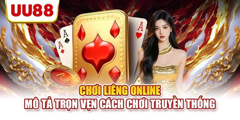Chơi Liêng online mô tả trọn vẹn cách chơi truyền thống