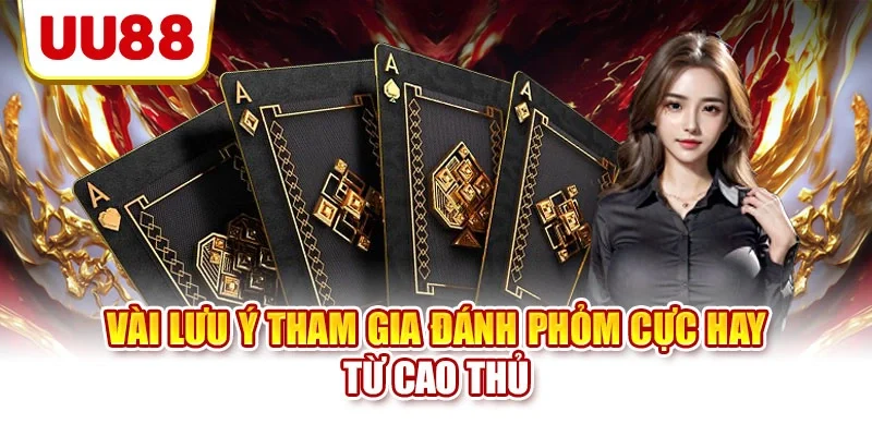 Vài lưu ý tham gia đánh phỏm cực hay từ cao thủ