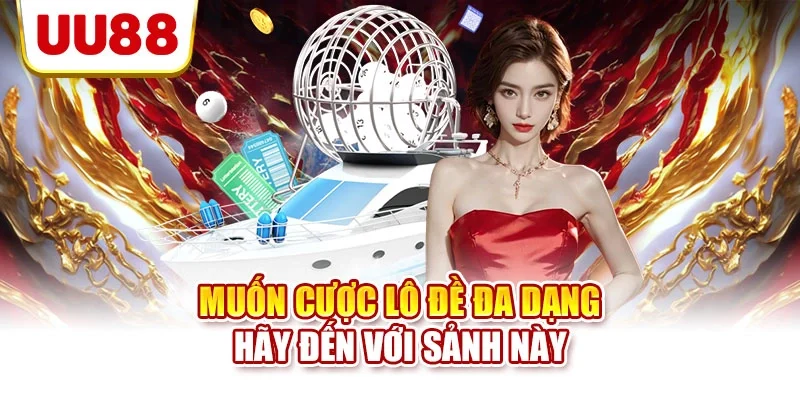 Muốn cược lô đề đa dạng hãy đến với sảnh này
