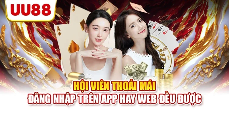 Hội viên thoải mái đăng nhập trên app hay web đều được