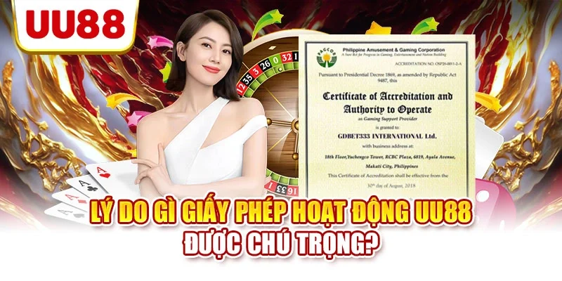 Lý do gì giấy phép hoạt động UU88 được chú trọng