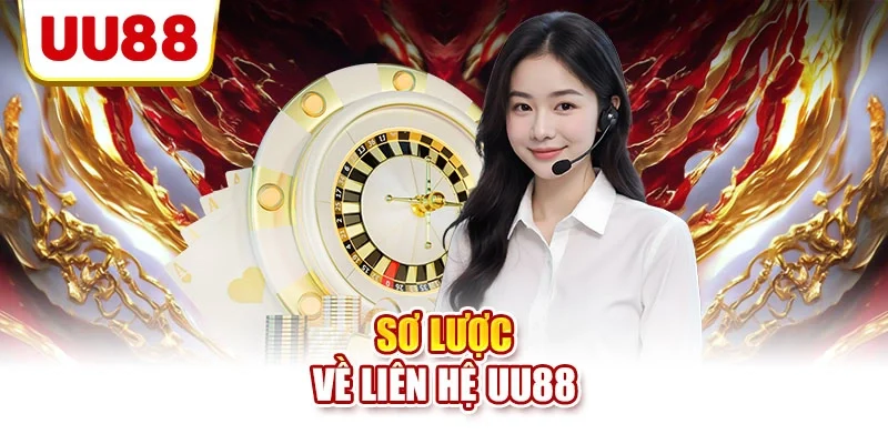 Sơ lược về liên hệ UU88