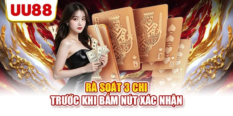Rà soát 3 chi trước khi bấm nút xác nhận