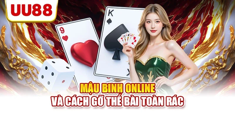 Mậu binh online và cách gỡ thế bài toàn rác