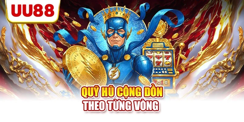 Quỹ hũ cộng dồn theo từng vòng 