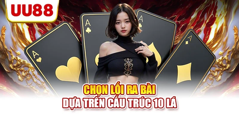 Chọn lối ra bài dựa trên cấu trúc 10 lá