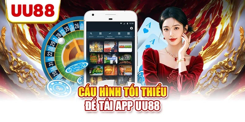 Cấu hình tối thiểu để tải app UU88 