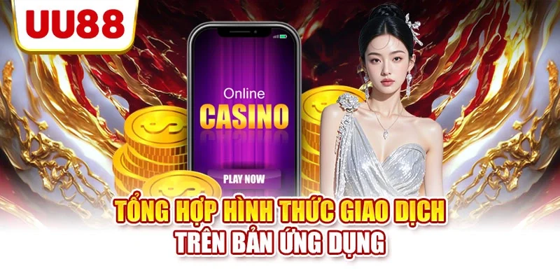 Tổng hợp hình thức giao dịch trên bản ứng dụng