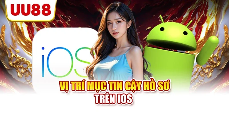 Vị trí mục tin cậy hồ sơ trên iOS 