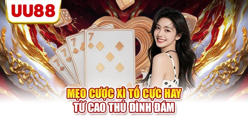 Mẹo cược xì tố cực hay từ cao thủ đình đám