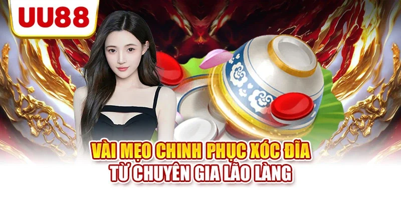 Vài mẹo chinh phục xóc đĩa từ chuyên gia lão làng